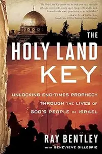 The Holy Land Key: Unlocking End-Times Prophecy Through the Lives of God's People in Israel