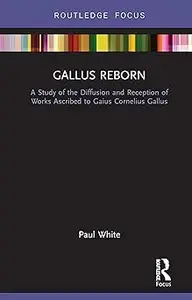 Gallus Reborn: A Study of the Diffusion and Reception of Works Ascribed to Gaius Cornelius Gallus