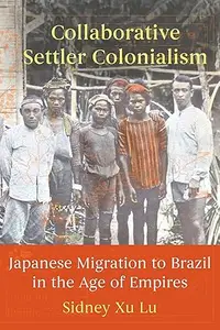 Collaborative Settler Colonialism: Japanese Migration to Brazil in the Age of Empires