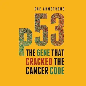 p53: The Gene that Cracked the Cancer Code, 2026 Edition [Audiobook]