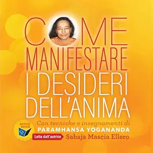 «Come manifestare i desideri dell'anima» by Sahaja Mascia Ellero, Enzo Decaro