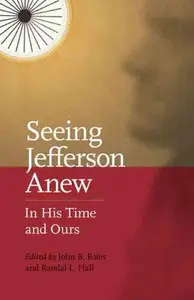 Seeing Jefferson Anew : In His Time and Ours
