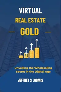 Virtual Real Estate Gold: Unveiling the Wholesaling Secret in the Digital Age