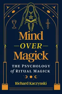 Mind over Magick: The Psychology of Ritual Magick