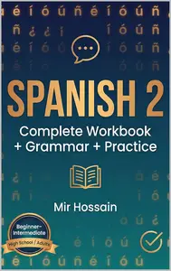 SPANISH 2 Intermediate Course ¡Continuamos el viaje!: Complete Workbook + Grammar + Practice