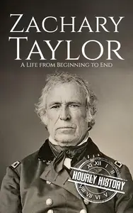 Zachary Taylor: A Life from Beginning to End