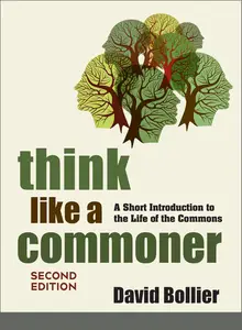 Think Like a Commoner: A Short Introduction to the Life of the Commons, 2nd Edition