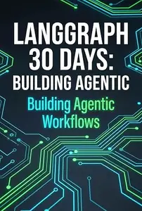 LangGraph 30 Days: Building Production-Ready Agentic Workflows