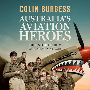 Australia's Aviation Heroes: True Stories from Our Airmen at War [Audiobook]