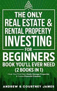 The Only Real Estate & Rental Property Investing For Beginners Book You'll Ever Need - 2 in 1 Books