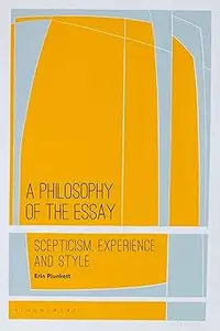 A Philosophy of the Essay: Scepticism, Experience and Style
