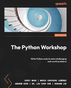 The Python Workshop - Second Edition: Write Python code to solve challenging real-world problems (Repost)