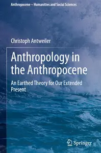 Anthropology in the Anthropocene: An Earthed Theory for Our Extended Present