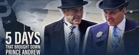 Channel 5 - 5 Days that Brought Down Prince Andrew (2025)