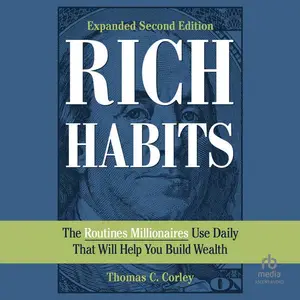 Rich Habits: The Routines Millionaires Use Daily That Will Help You Build Wealth,2nd Edition [Audiobook]