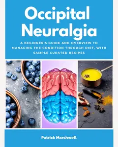 Occipital Neuralgia: A Beginner's Guide and Overview to Managing the Condition Through Diet