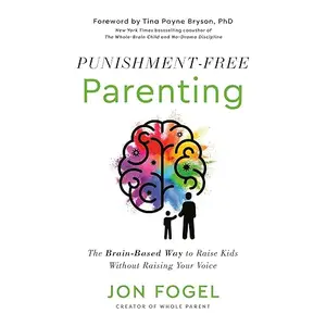 Punishment-Free Parenting: The Brain-Based Way to Raise Kids Without Raising Your Voice [Audiobook]