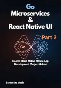Go Microservices & React Native UI Part 2: Master Cloud-Native Mobile App Development (Project Guide)