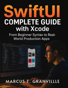 SwiftUI Complete Guide with Xcode: From Beginner Syntax to Real‑World Production Apps