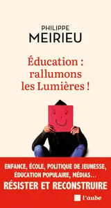 Education : rallumons les Lumières ! - Philippe Meirieu