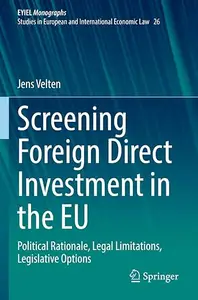 Screening Foreign Direct Investment in the EU: Political Rationale, Legal Limitations, Legislative Options