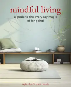 Mindful Living: A guide to the everyday magic of feng shui