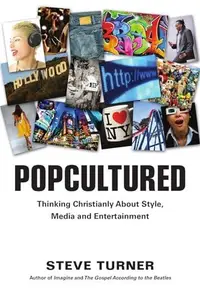 Popcultured : Thinking Christianly about Style, Media and Entertainment