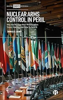 Nuclear Arms Control in Peril: Why the Nuclear Non-Proliferation Treaty Matters and How to Save It