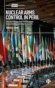 Nuclear Arms Control in Peril: Why the Nuclear Non-Proliferation Treaty Matters and How to Save It