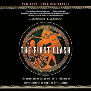 The First Clash: The Miraculous Greek Victory at Marathon and Its Impact on Western Civilization [Audiobook]