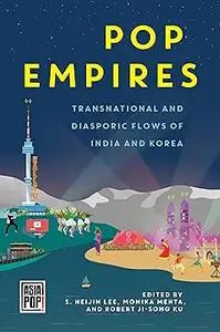 Pop Empires: Transnational and Diasporic Flows of India and Korea