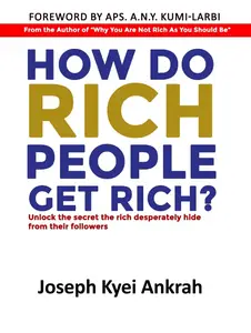 How Do Rich People Get Rich?: Unlock the Secret the Rich Desperately Hide from Their Followers