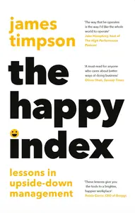 The Happy Index: The Sunday Times bestseller packed with management tools and leadership advice for a happier