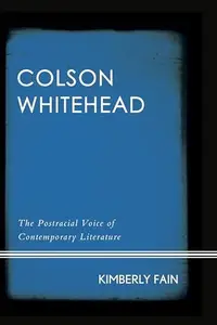 Colson Whitehead : The Postracial Voice of Contemporary Literature