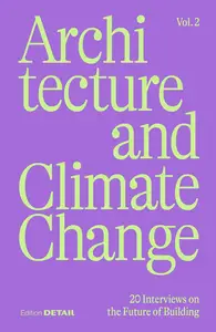 Architecture and Climate Change (Vol.2): 20 Interviews on the Future of Building