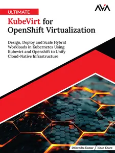 Ultimate KubeVirt for OpenShift Virtualization - Dhirendra Kumar & Ishan Khare