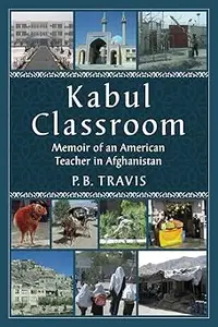 Kabul Classroom: Memoir of an American Teacher in Afghanistan
