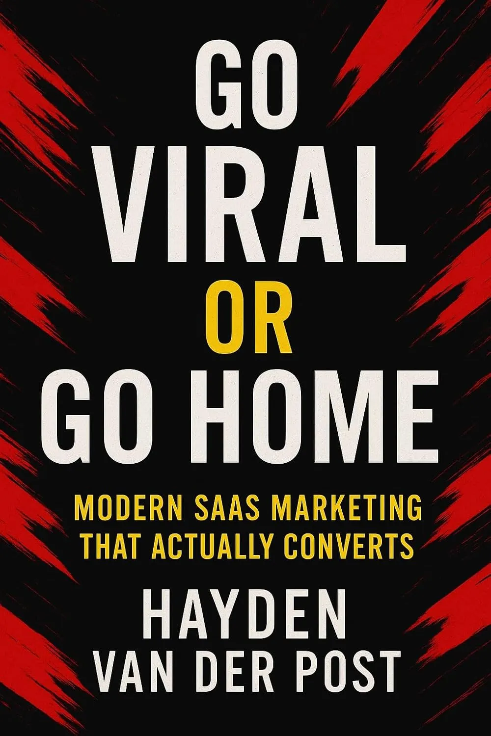 Go Viral or Go Home: Modern SaaS Marketing That Actually Converts