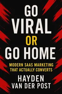 Go Viral or Go Home: Modern SaaS Marketing That Actually Converts