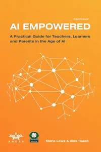 AI Empowered: A Practical Guide for Teachers, Learners and Parents in the Age of AI