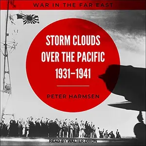 Storm Clouds over the Pacific, 1931-1941: War in the Far East, Book 1 [Audiobook] (Repost)