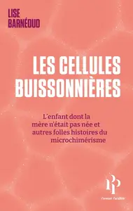 Lise Barnéoud, "Les cellules buissonnières : L'enfant dont la mère n'était pas née et autres folles histoires du microchimérism