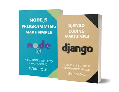 DJANGO AND NODE.JS PROGRAMMING MADE SIMPLE: A BEGINNER’S GUIDE TO PROGRAMMING - 2 BOOKS IN 1