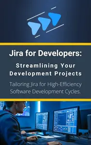 Jira for Developers: Streamlining Your Development Projects: Tailoring Jira for High-Efficiency Software