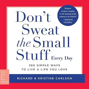 Don't Sweat the Small Stuff Every Day: 365 Simple Ways to Live a Life You Love [Audiobook]