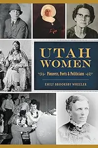 Utah Women: Pioneers, Poets & Politicians