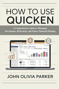 How to Use Quicken: A Comprehensive Guide to Managing Investments, Retirement, and Future Financial Planning