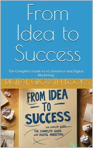 From Idea to Success: The Complete Guide to eCommerce and Digital Marketing