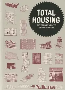 Total Housing: Alternatives to Urban Sprawl
