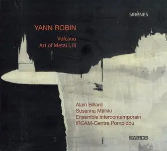 Yann Robin: Vulcano, Art of Metal I & III - Billard, Malkki, Ensemble Intercontemporain (2012)